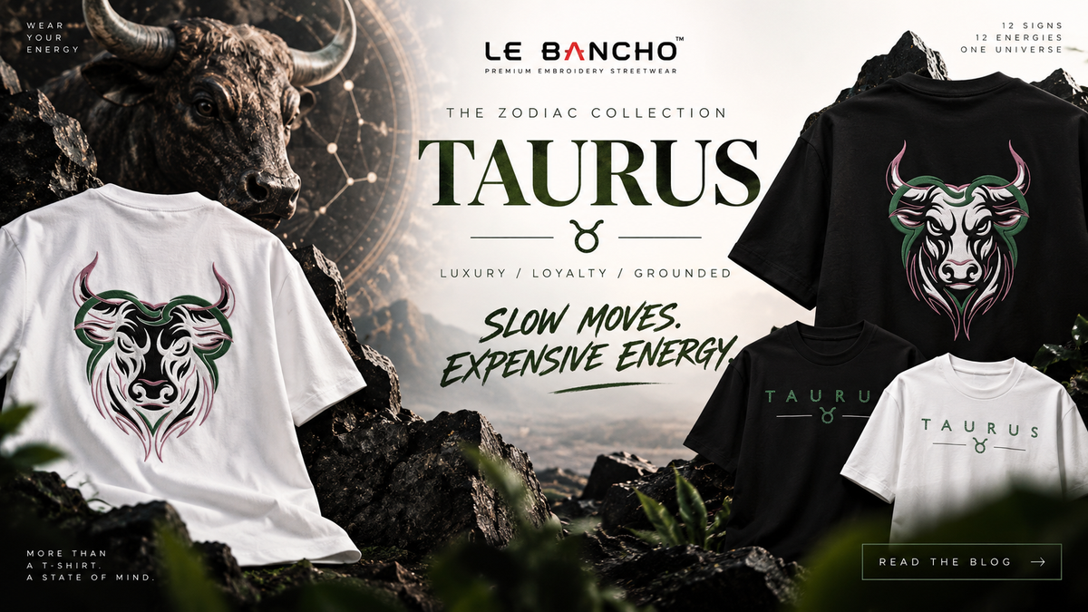 LE BANCHO Zodiac: Taurus — Slow Moves. Expensive Energy.